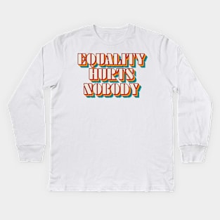 Equality Hurts Nobody Kids Long Sleeve T-Shirt